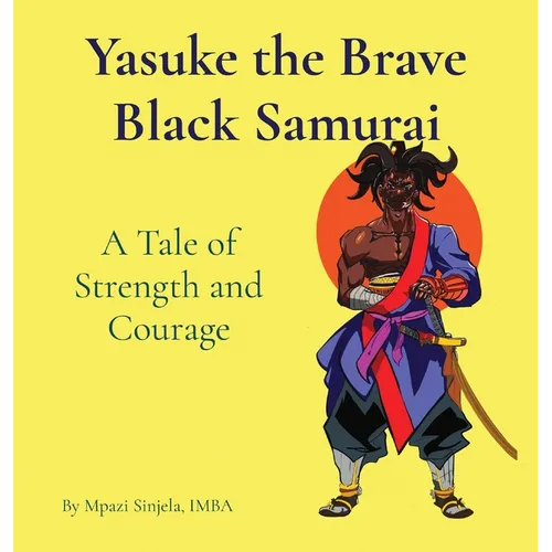 Yasuke the Brave Black Samurai - A Tale of Strength and Courage - Hardcover
