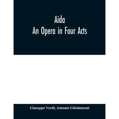 Aida: An Opera in Four Acts - Paperback