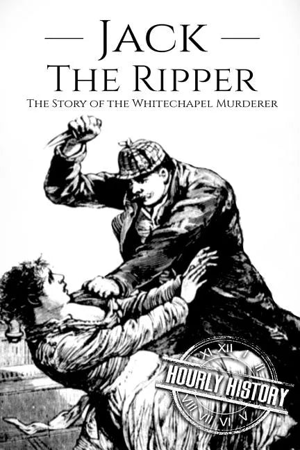 Jack the Ripper: The Story of the Whitechapel Murderer - Paperback