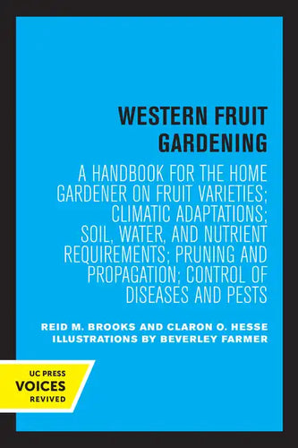 Western Fruit Gardening: A Handbook for the Home Gardener on Fruit Varieties; Climatic Adaptations; Soil, Water, and Nutrient Requirements; Pruning an - Paperback
