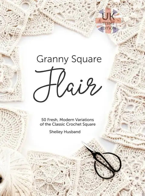 Granny Square Flair UK Terms Edition: 50 Fresh, Modern Variations of the Classic Crochet Square - Hardcover