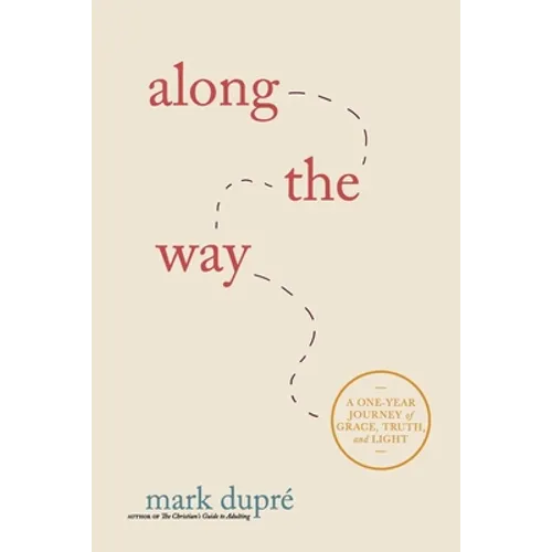 Along the Way: A One-Year Journey of Grace, Truth, and Light - Paperback