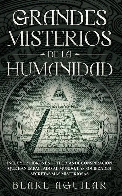Grandes Misterios de la Humanidad: Incluye 2 Libros en 1 - Teorías de Conspiración que han Impactado al Mundo, Las Sociedades Secretas más Misteriosas - Paperback