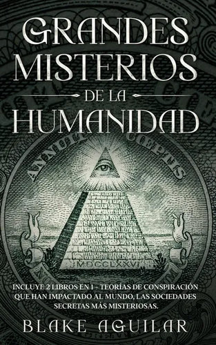 Grandes Misterios de la Humanidad: Incluye 2 Libros en 1 - Teorías de Conspiración que han Impactado al Mundo, Las Sociedades Secretas más Misteriosas - Paperback