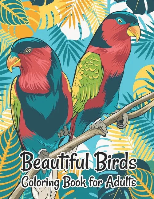 Beautiful Birds Coloring Book for Adults: Stress Relieving Designs for Adults Relaxation - Paperback