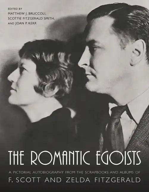 The Romantic Egoists: A Pictorial Autobiography from the Scrapbooks and Albums of F. Scott and Zelda Fitzgerald - Paperback