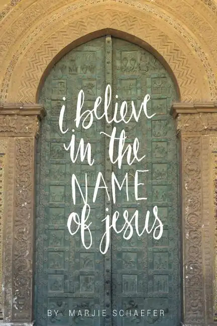 I Believe in the Name of Jesus: Knowing Jesus Through His Seven 