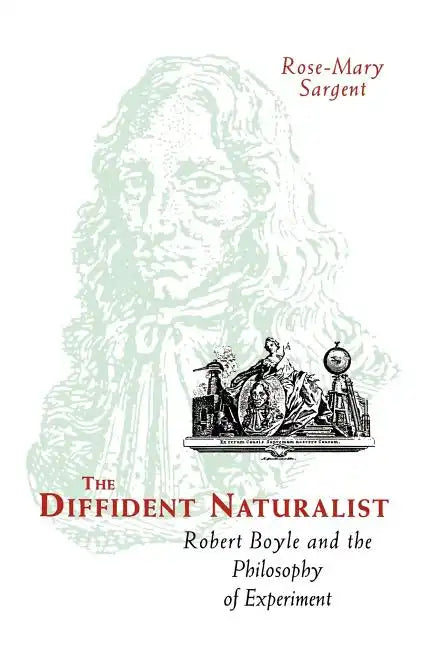 The Diffident Naturalist: Robert Boyle and the Philosophy of Experiment - Paperback