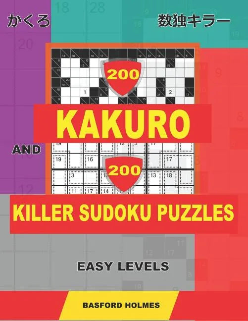 200 Kakuro and 200 Killer Sudoku puzzles. Easy levels.: Kakuro 9x9 + 10x10 + 12x12 + 15x15 and Sumdoku 8x8 EASY + 9x9 EASY Sudoku puzzles. (plus 250 s - Paperback