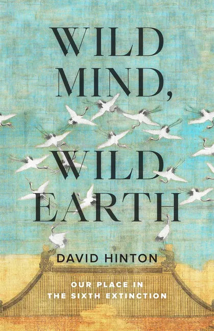 Wild Mind, Wild Earth: Our Place in the Sixth Extinction - Paperback