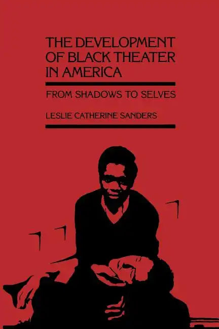 The Development of Black Theater in America: From Shadows to Selves - Paperback