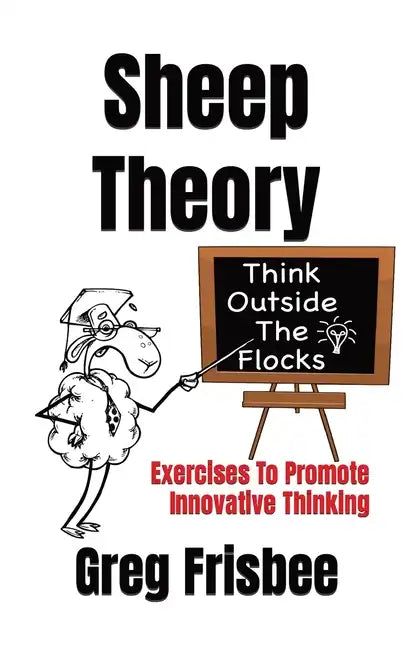 Sheep Theory - Think Outside The Flocks: Exercises to Promote Innovative Thinking - Paperback