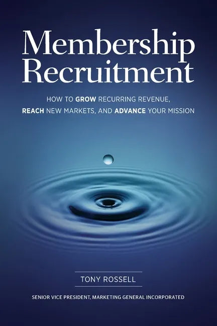 Membership Recruitment: How to Grow Recurring Revenue, Reach New Markets, and Advance Your Mission - Paperback