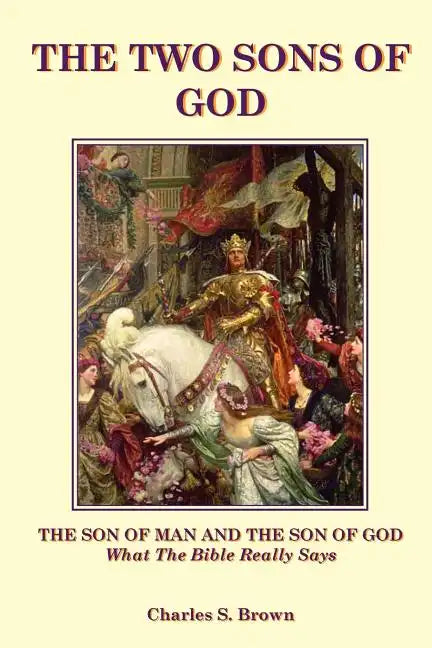 The Two Sons of God: The Son of Man and The Son of God What the Bible 