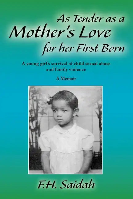 As Tender as a Mother's Love for Her First Born: A Young Girl's Survival of Child Sexual Abuse and Family Violence - Paperback
