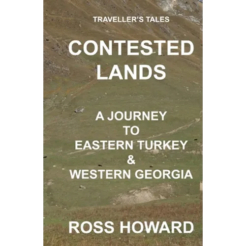 Traveller's Tales, CONTESTED LANDS, A Journey To Eastern Turkey & Western Georgia - Paperback