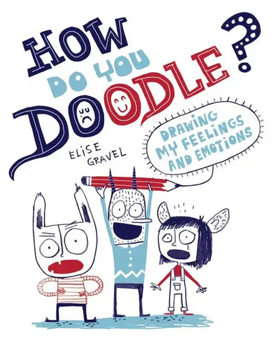 How Do You Doodle?: Drawing My Feelings and Emotions - Paperback