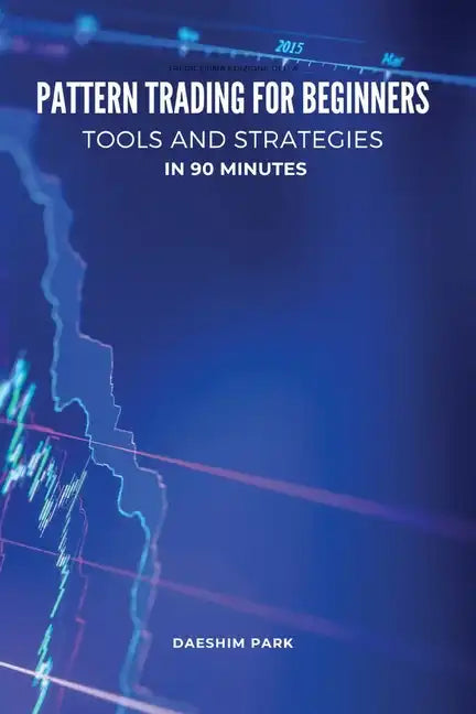 Pattern Trading for Beginners: Tools and Strategies in 90 minutes - Paperback