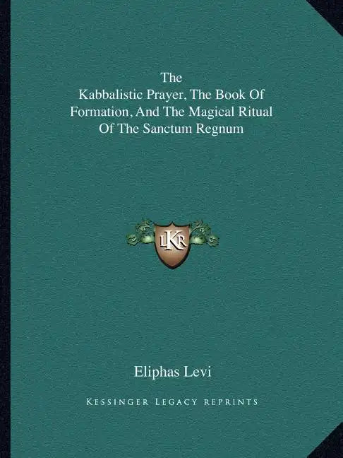 The Kabbalistic Prayer, the Book of Formation, and the Magical Ritual of the Sanctum Regnum - Paperback