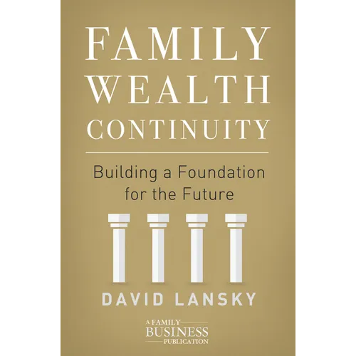 Family Wealth Continuity: Building a Foundation for the Future - Hardcover