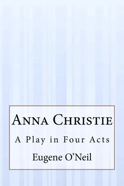 Anna Christie: A Play in Four Acts - Paperback
