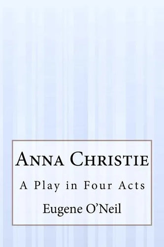 Anna Christie: A Play in Four Acts - Paperback