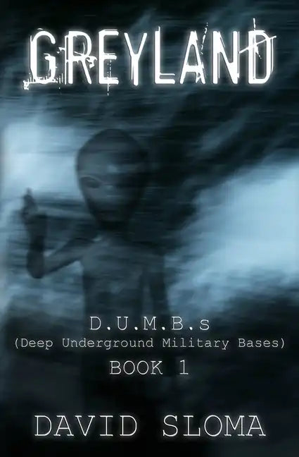 Greyland: D.U.M.B.s (Deep Underground Military Bases) - Book 1 - Paperback