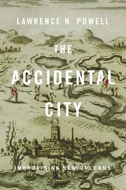 The Accidental City: Improvising New Orleans - Paperback