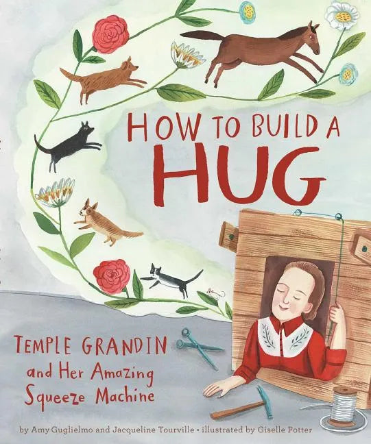 How to Build a Hug: Temple Grandin and Her Amazing Squeeze Machine - Hardcover