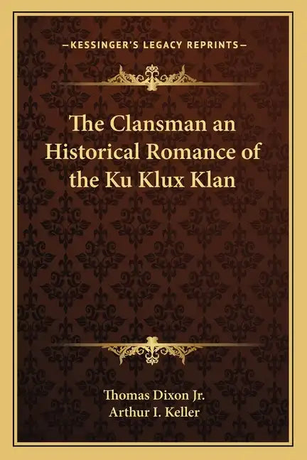 The Clansman an Historical Romance of the Ku Klux Klan - Paperback