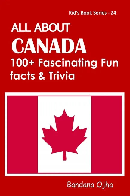 All about Canada: 100+ Facsinating Fun Facts & Trivia - Paperback