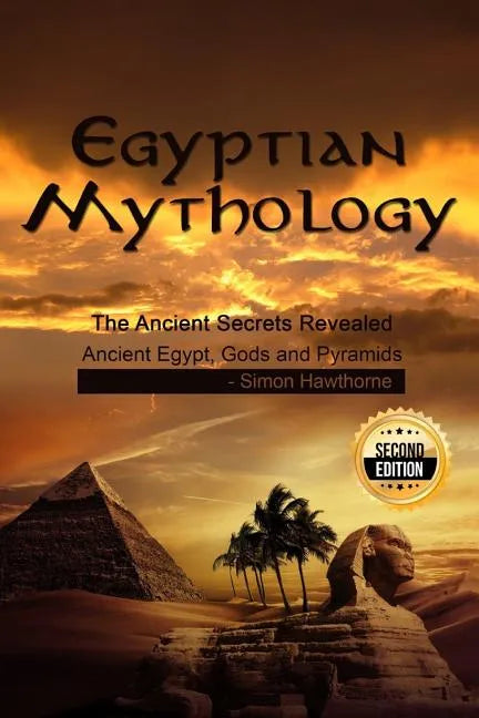 Egyptian Mythology: he Ancient Secrets Revealed: Ancient Egypt, Gods and Pyramids - Paperback
