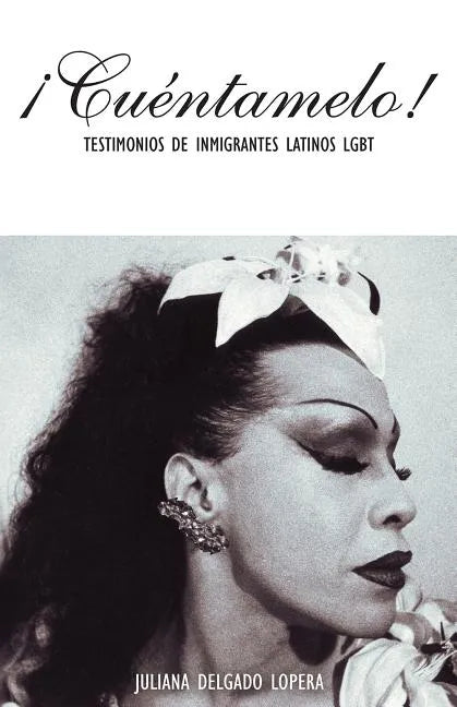 ¡Cuéntamelo!: Oral Histories by LGBT Latino Immigrants / Testimonios de Inmigrantes Latinos LGBT - Paperback