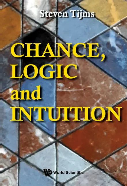 Chance, Logic and Intuition: An Introduction to the Counter-Intuitive Logic of Chance - Hardcover
