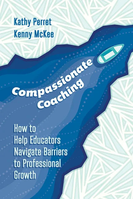 Compassionate Coaching: How to Help Educators Navigate Barriers to Professional Growth - Paperback