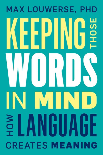 Keeping Those Words in Mind: How Language Creates Meaning - Hardcover