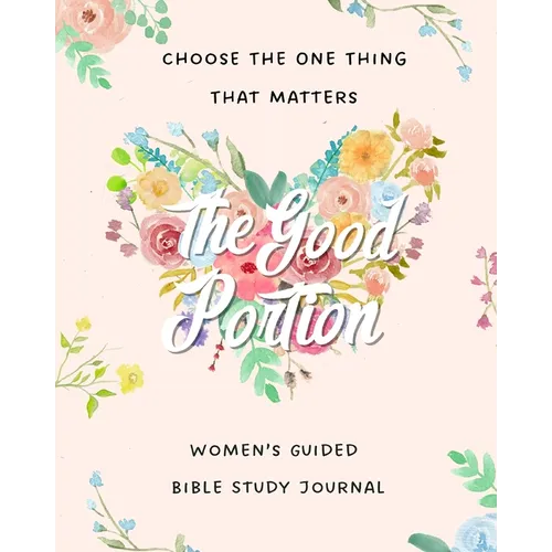 The Good Portion: Women's Guided Bible Study Journal - Paperback