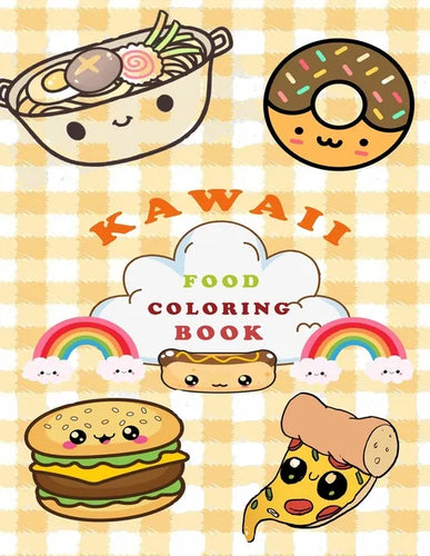 Kawaii Food Coloring Book: Super Cute Food Coloring Book For Adults and Kids of all ages / more than 40 adorable & Relaxing Easy Kawaii Food And - Paperback