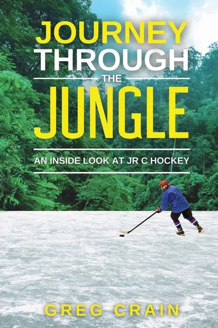Journey Through The Jungle: An Inside Look at JR C Hockey - Paperback