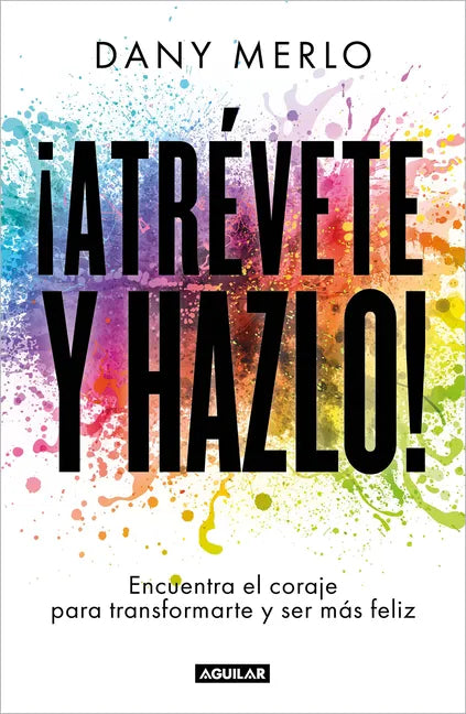 ¡Atrévete Y Hazlo! Encuentra El Coraje Para Transformarte Y Ser Más Feliz / Dare to Just Do It! - Paperback