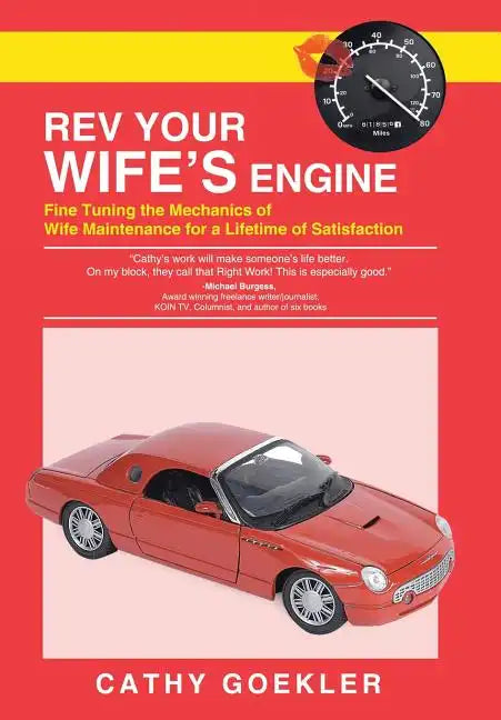 REV Your Wife's Engine: Fine Tuning the Mechanics of Wife Maintenance for a Lifetime of Satisfaction - Hardcover