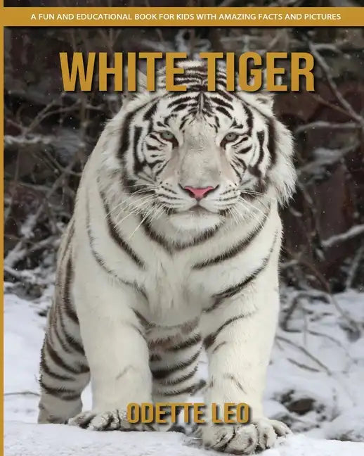 White Tiger: A Fun and Educational Book for Kids with Amazing Facts and Pictures - Paperback