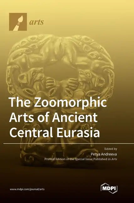 The Zoomorphic Arts of Ancient Central Eurasia - Hardcover
