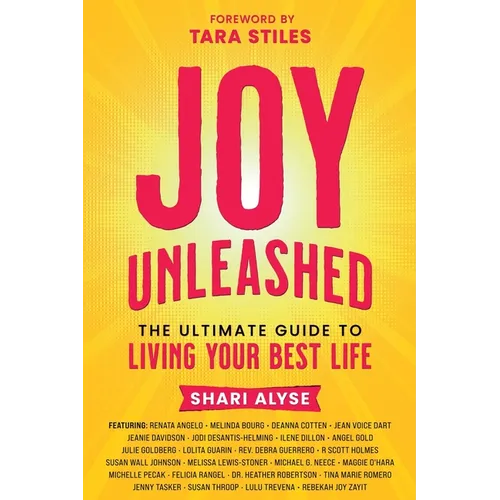 Joy Unleashed: The Ultimate Guide to Living Your Best Life - Paperback