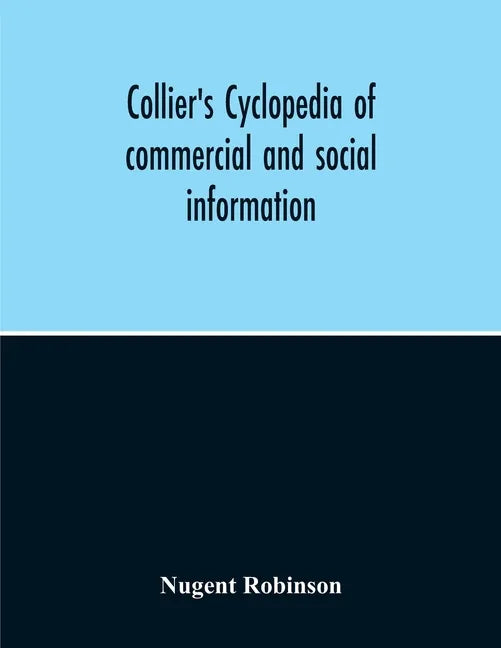 Collier'S Cyclopedia Of Commercial And Social Information And Treasury Of Useful And Entertaining Knowledge On Art, Science, Pastimes, Belles-Lettres, - Paperback