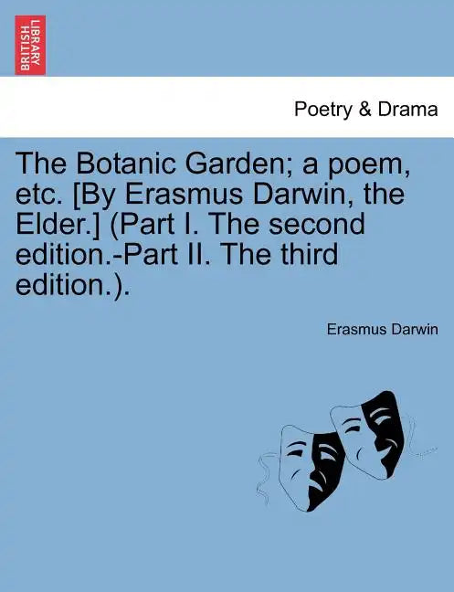 The Botanic Garden; a poem, etc. [By Erasmus Darwin, the Elder.] (Part I. The second edition.-Part II. The third edition.). - Paperback