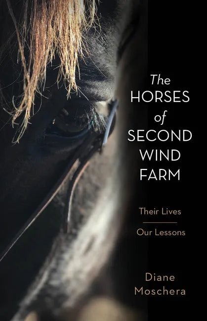 The Horses of Second Wind Farm: Their Lives - Our Lessons - Hardcover