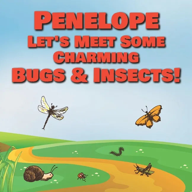 Penelope Let's Meet Some Charming Bugs & Insects!: Personalized Books with Your Child Name - The Marvelous World of Insects for Children Ages 1-3 - Paperback