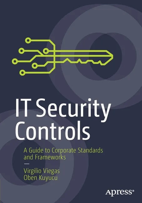 It Security Controls: A Guide to Corporate Standards and Frameworks - Paperback