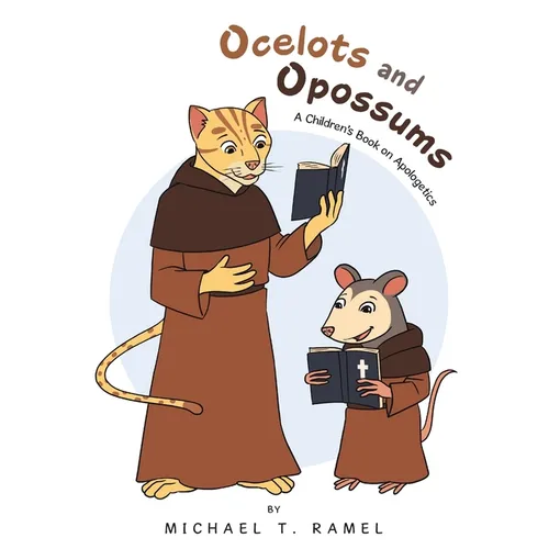 Ocelots and Opossums: A Children's Book on Apologetics - Paperback